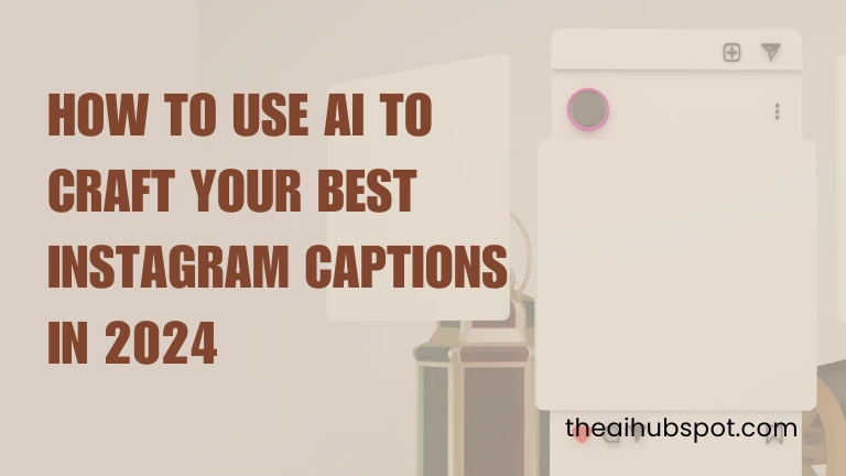 How to Use AI to Craft Your Best Instagram Captions in 2024